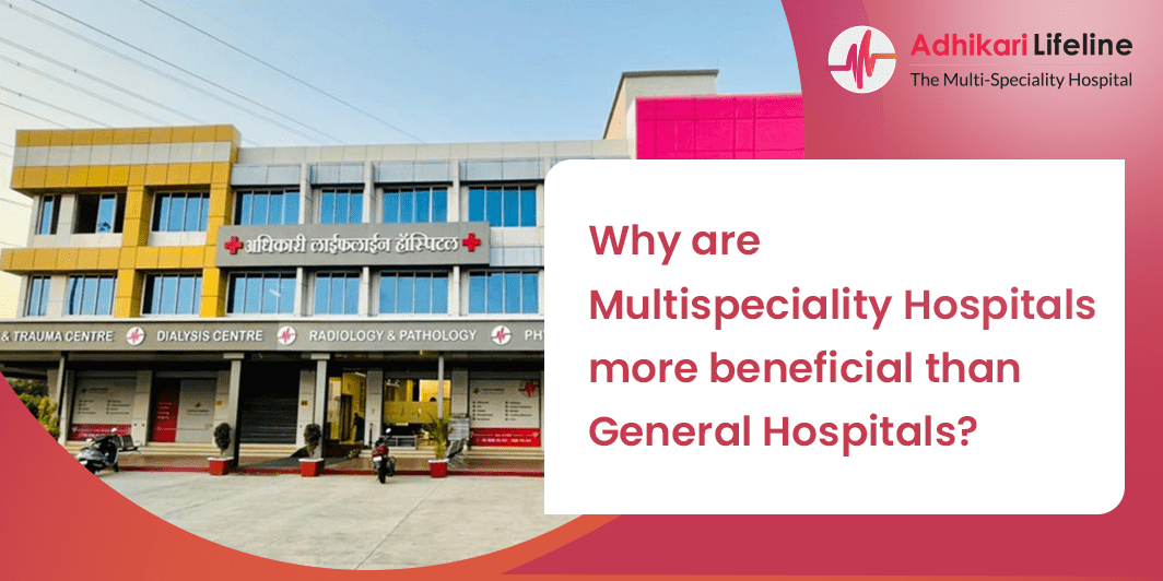 Why are Multispeciality Hospitals more beneficial than General Hospitals