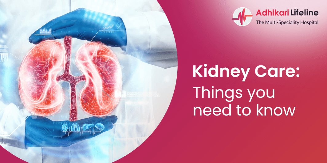 Kidney Care Things you need to know-Adhikari Lifeline