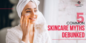 COMMON SKIN CARE MYTHS DEBUNKED